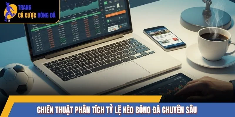 Chiến thuật phân tích tỷ lệ kèo bóng đá chuyên sâu