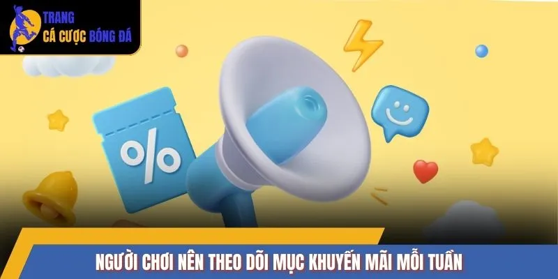 Người chơi nên theo dõi mục khuyến mãi mỗi tuần 