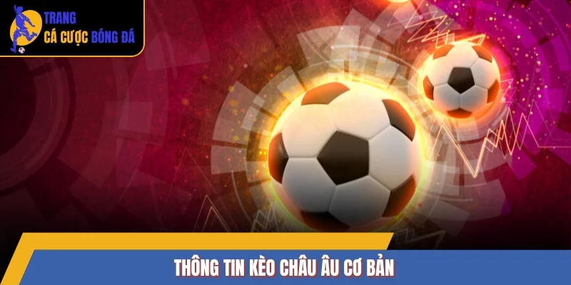 Thông tin kèo Châu Âu cơ bản